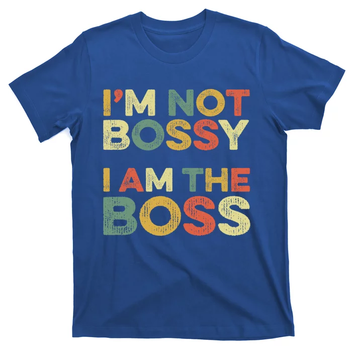 I'm Not Bossy I Am The Boss Day Office Joke Funny Work Humor Great Gift T-Shirt