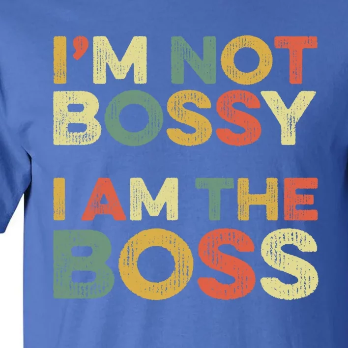 I'm Not Bossy I Am The Boss Day Office Joke Funny Work Humor Great Gift Tall T-Shirt