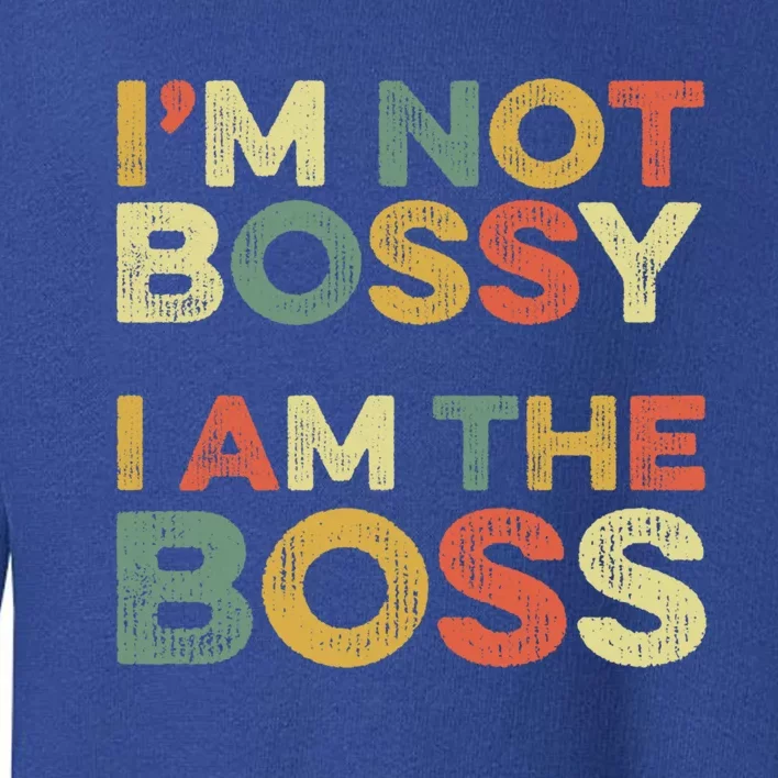 I'm Not Bossy I Am The Boss Day Office Joke Funny Work Humor Great Gift Toddler Sweatshirt