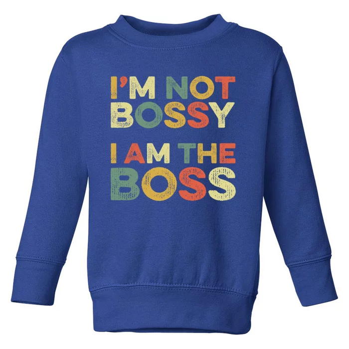 I'm Not Bossy I Am The Boss Day Office Joke Funny Work Humor Great Gift Toddler Sweatshirt