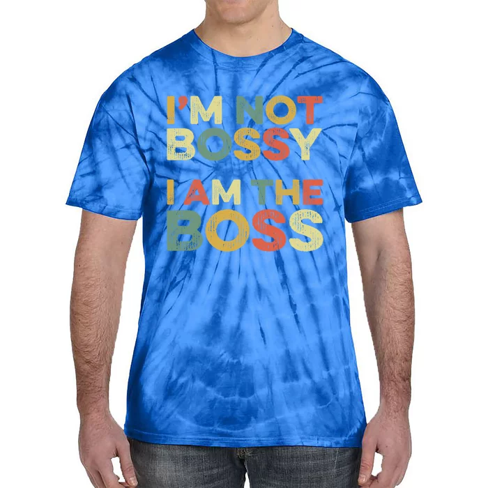 I'm Not Bossy I Am The Boss Day Office Joke Funny Work Humor Great Gift Tie-Dye T-Shirt