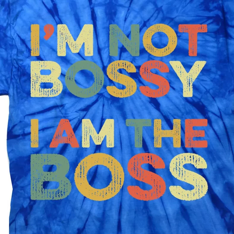 I'm Not Bossy I Am The Boss Day Office Joke Funny Work Humor Great Gift Tie-Dye T-Shirt