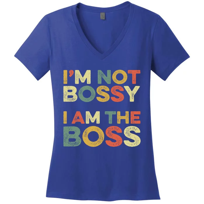 I'm Not Bossy I Am The Boss Day Office Joke Funny Work Humor Great Gift Women's V-Neck T-Shirt