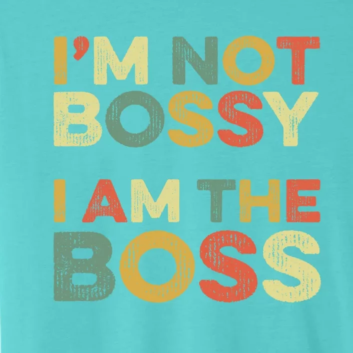 I'm Not Bossy I Am The Boss Day Office Joke Funny Work Humor Great Gift ChromaSoft Performance T-Shirt