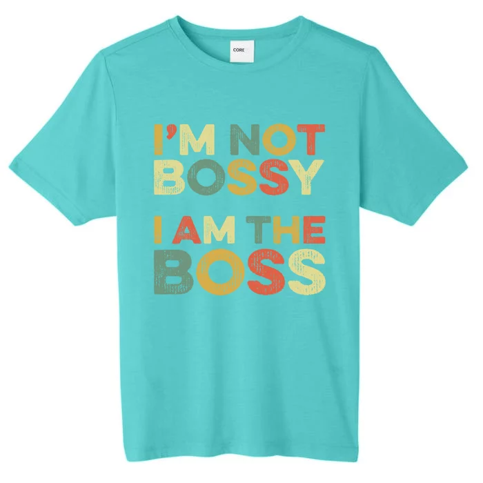 I'm Not Bossy I Am The Boss Day Office Joke Funny Work Humor Great Gift ChromaSoft Performance T-Shirt