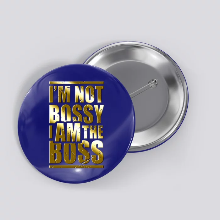 I'm Not Bossy I Am The Boss Female Success Lady Girl Boss Gift Button