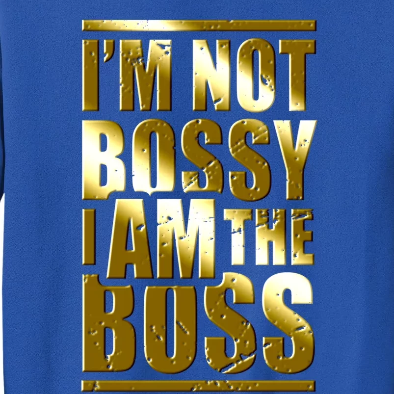 I'm Not Bossy I Am The Boss Female Success Lady Girl Boss Gift Tall Sweatshirt