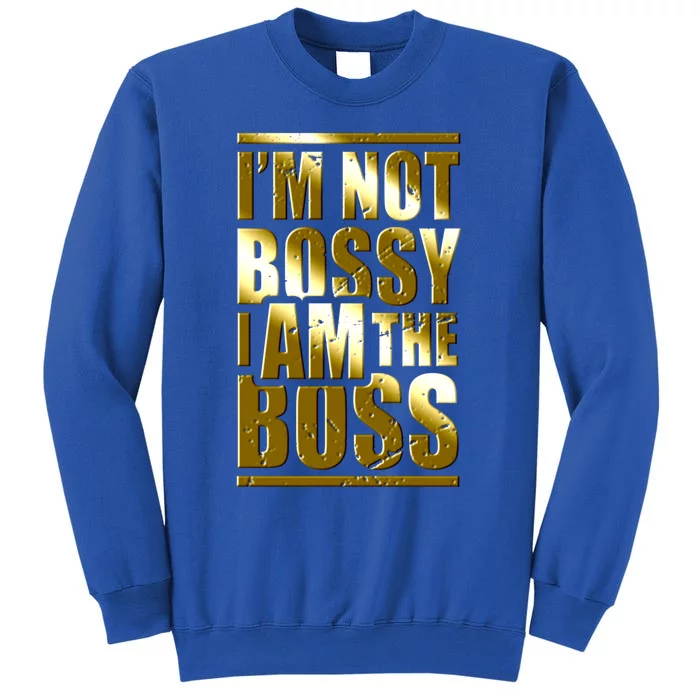 I'm Not Bossy I Am The Boss Female Success Lady Girl Boss Gift Tall Sweatshirt