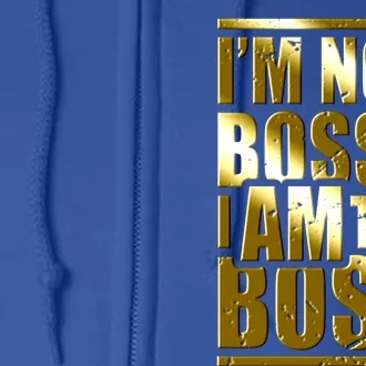 I'm Not Bossy I Am The Boss Female Success Lady Girl Boss Gift Full Zip Hoodie