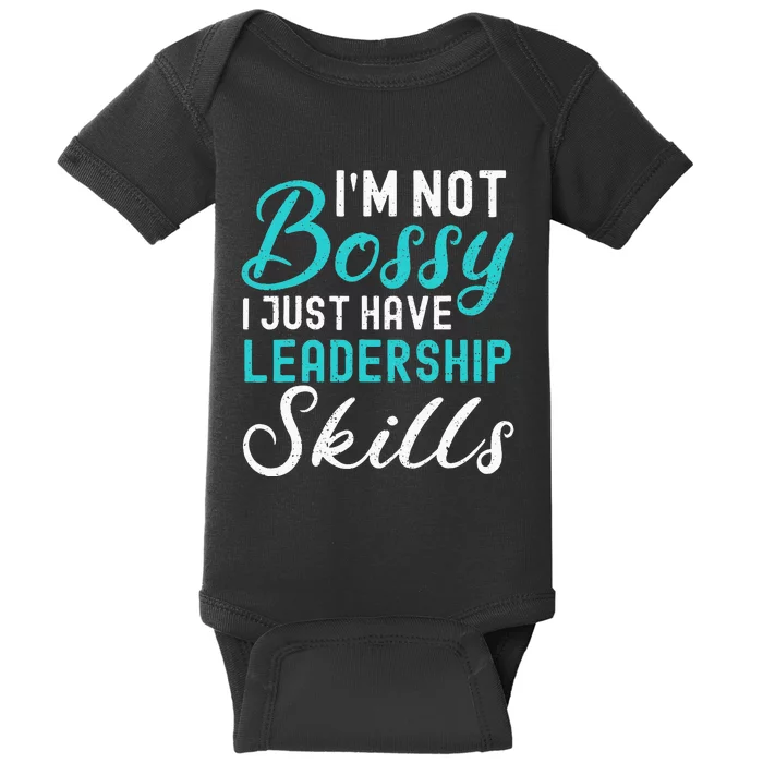 I'm Not Bossy I Just Have Leadership Skills Funny Humor Baby Bodysuit