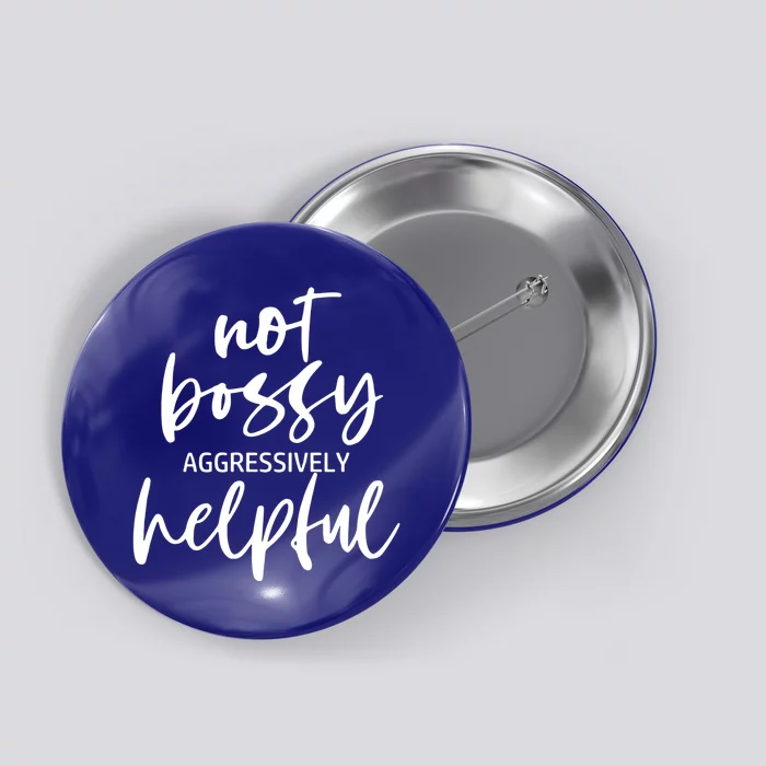 I’m Not Bossy I’m Aggressively Helpful Funny Quote Boss Gift Button