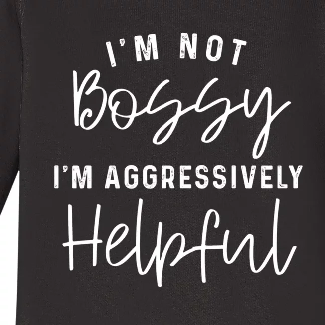 I'm Not Bossy I'm Aggressively Helpful Baby Long Sleeve Bodysuit