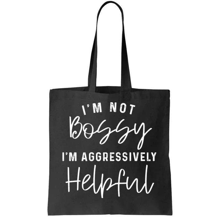 I'm Not Bossy I'm Aggressively Helpful Tote Bag