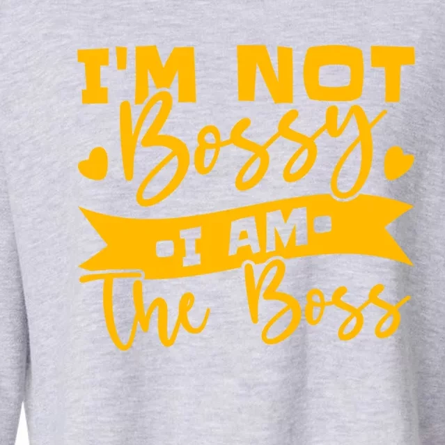 I'm Not Bossy I Am The Boss Great Gift Cropped Pullover Crew