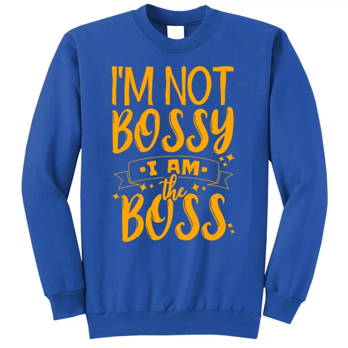 I'm Not Bossy I Am The Boss Gift Sweatshirt