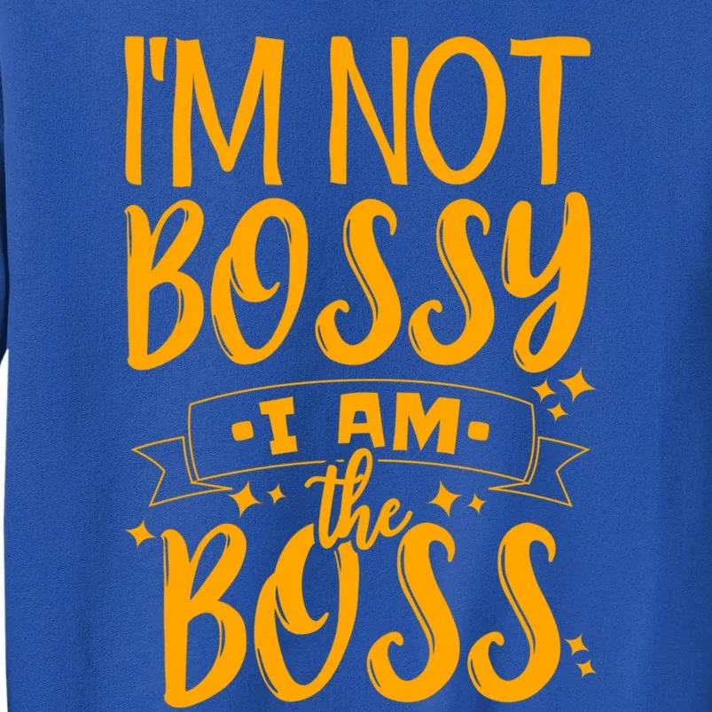 I'm Not Bossy I Am The Boss Gift Tall Sweatshirt