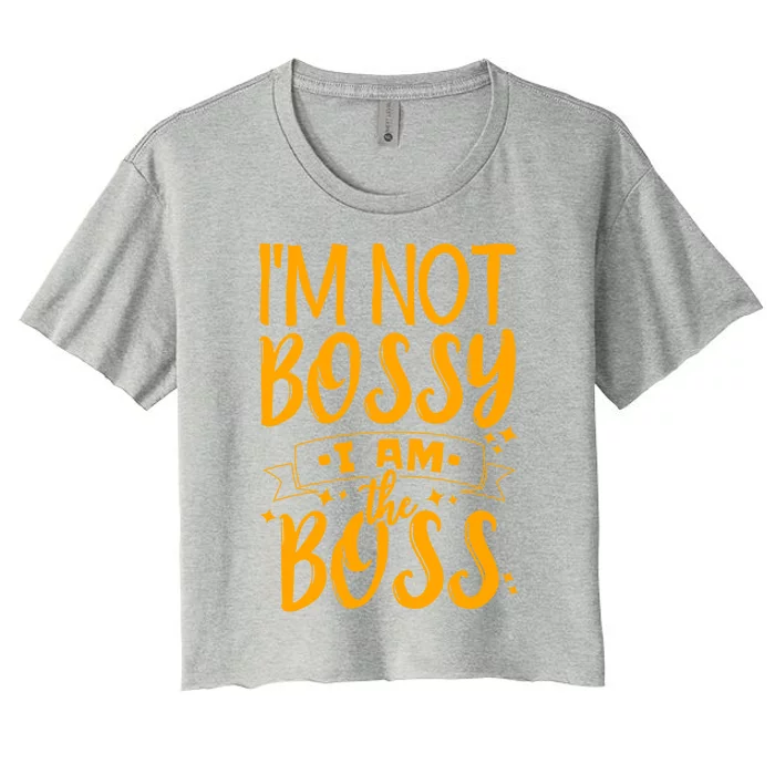 I'm Not Bossy I Am The Boss Gift Women's Crop Top Tee