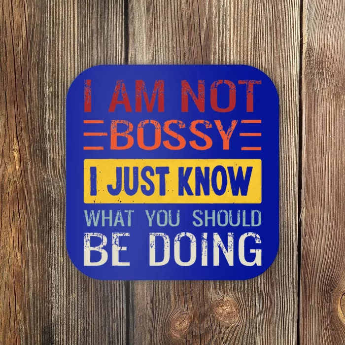 Im Not Bossy I Just Know What You Should Be Doing Funny Coaster