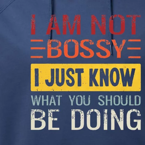 Im Not Bossy I Just Know What You Should Be Doing Funny Performance Fleece Hoodie