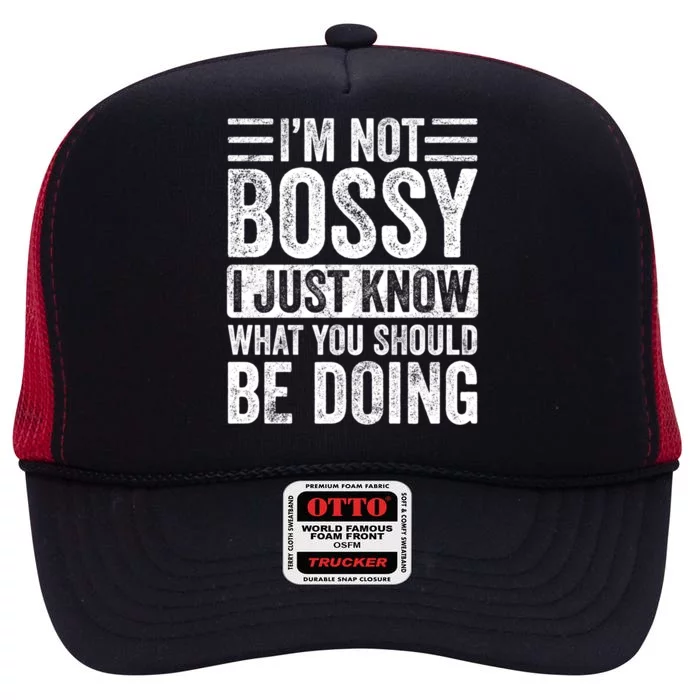 Im Not Bossy I Just Know What You Should Be Doing Funny Gift High Crown Mesh Trucker Hat