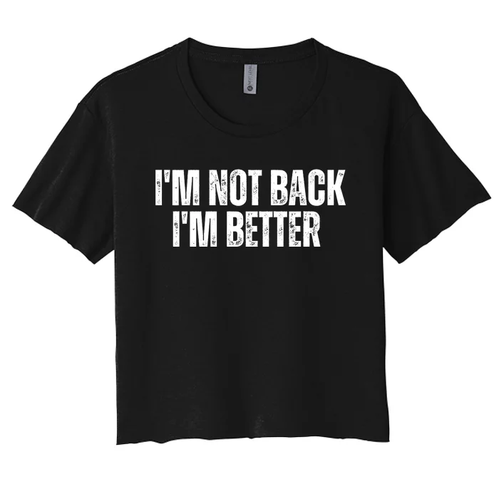 Im Not Back Im Better Motivational Quote Women's Crop Top Tee