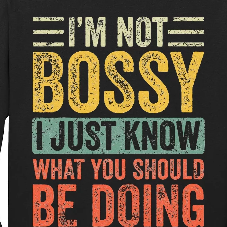 Im Not Bossy I Just Know What You Should Be Doing Funny Tall Long Sleeve T-Shirt