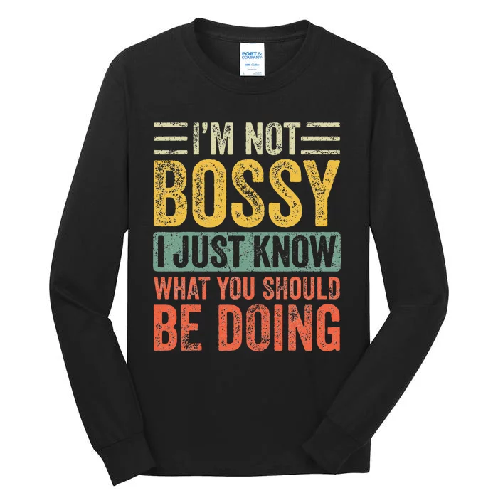 Im Not Bossy I Just Know What You Should Be Doing Funny Tall Long Sleeve T-Shirt