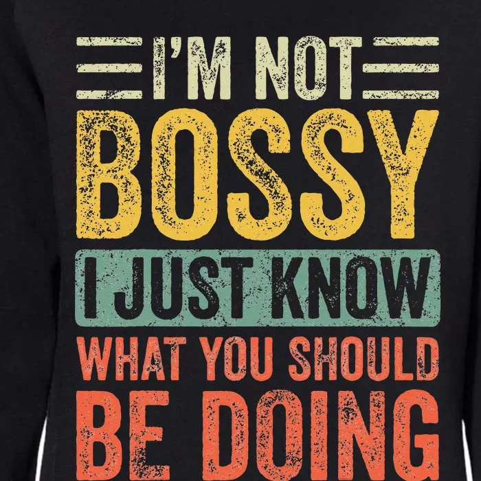 Im Not Bossy I Just Know What You Should Be Doing Funny Womens California Wash Sweatshirt