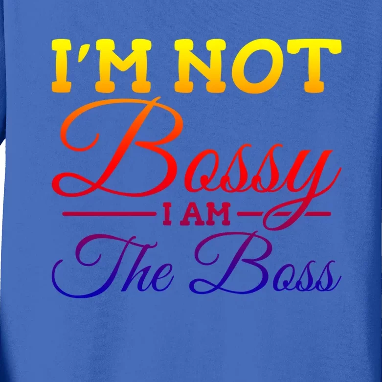 I'm Not Bossy I Am The Boss Great Gift Kids Long Sleeve Shirt