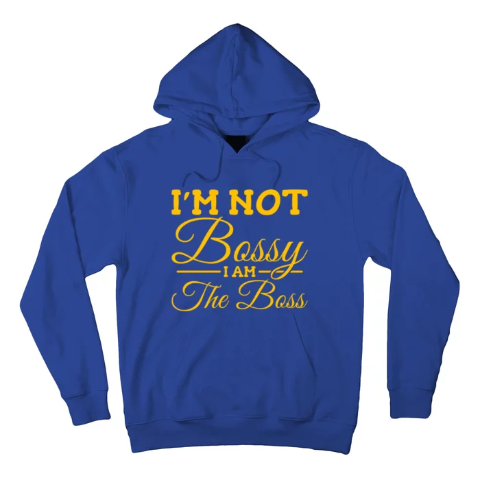 I'm Not Bossy I Am The Boss Gift Hoodie