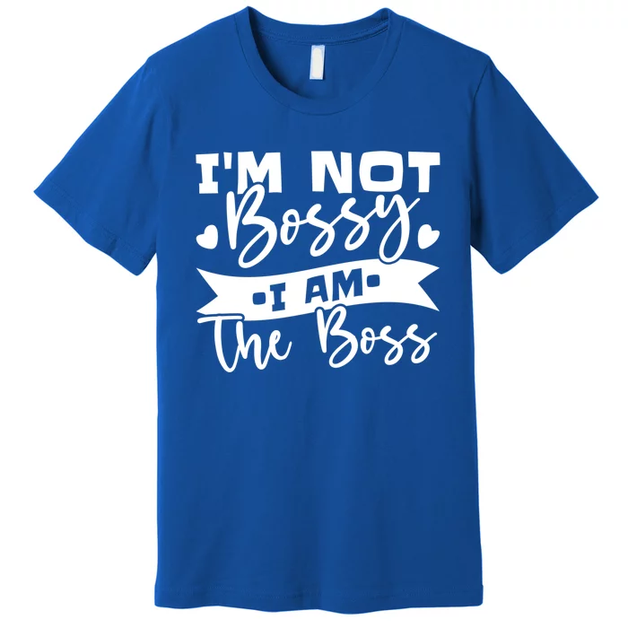 I'm Not Bossy I Am The Boss Gift Premium T-Shirt