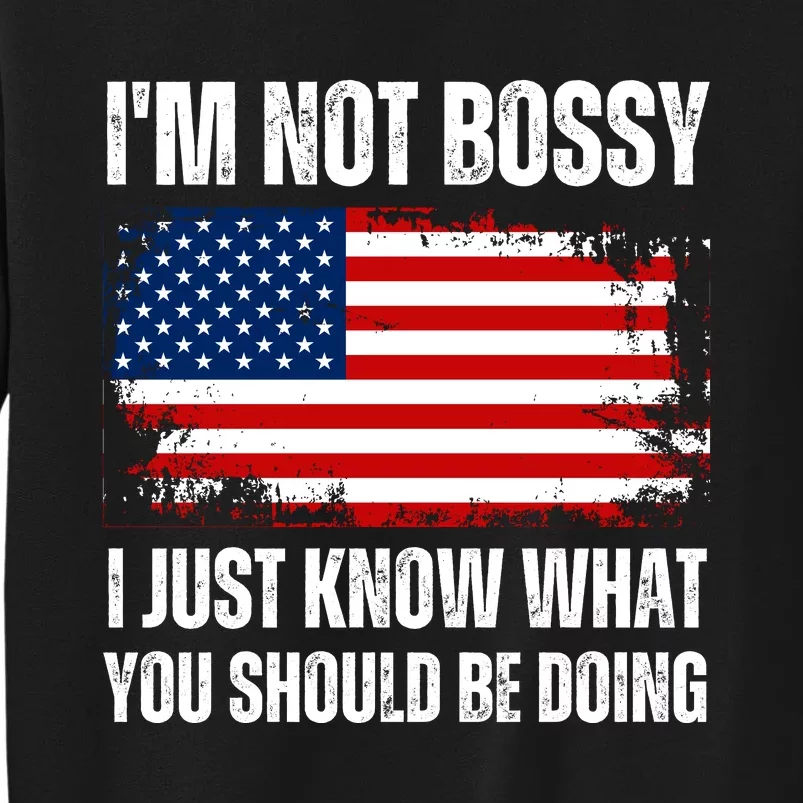 Im Not Bossy I Just Know What You Should Be Doing Funny Tall Sweatshirt