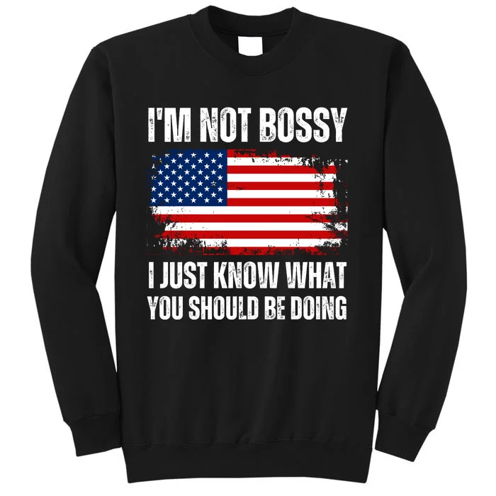 Im Not Bossy I Just Know What You Should Be Doing Funny Tall Sweatshirt