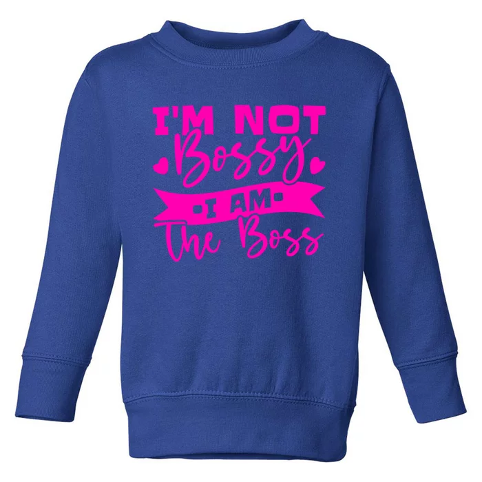 I'm Not Bossy I Am The Boss Gift Toddler Sweatshirt