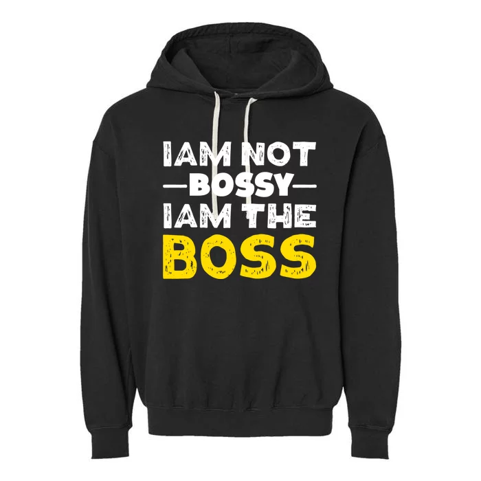 I'm Not Bossy I Am The Boss Work Humor Gift Garment-Dyed Fleece Hoodie