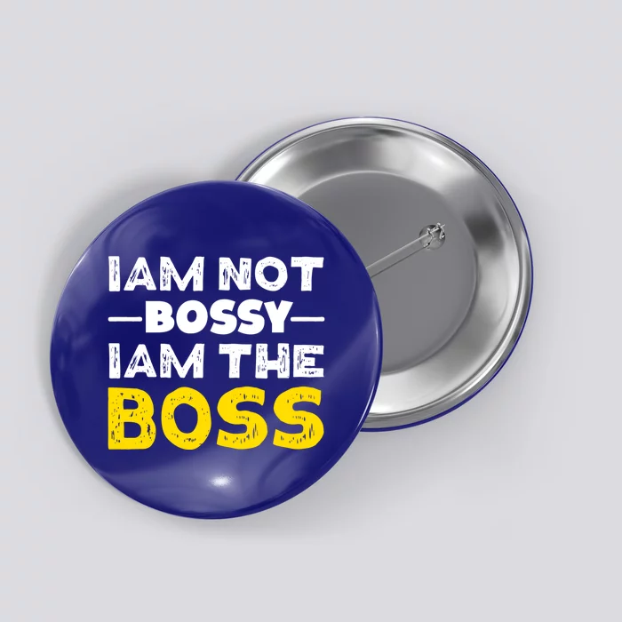 I'm Not Bossy I Am The Boss Work Humor Gift Button