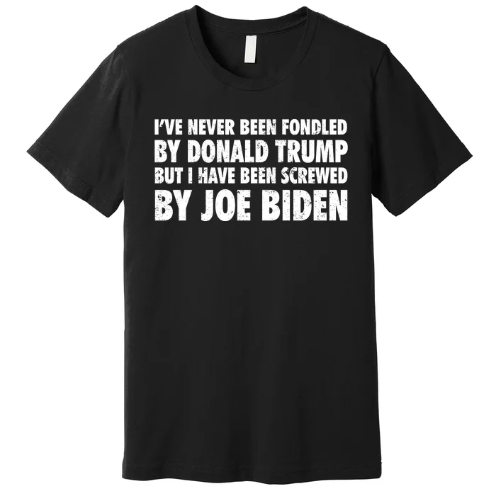 I’ve Never Been Fondled By Donald Trump Premium T-Shirt