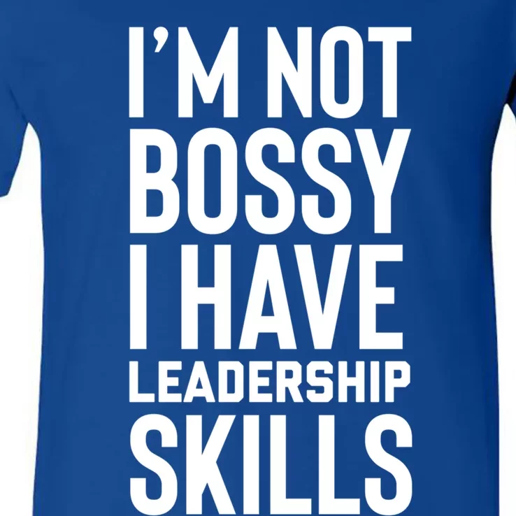 I'm Not Bossy I Have Leadership Skills Cool Gift I Am The Boss Meaningful Gift V-Neck T-Shirt