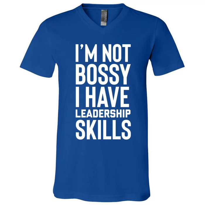 I'm Not Bossy I Have Leadership Skills Cool Gift I Am The Boss Meaningful Gift V-Neck T-Shirt