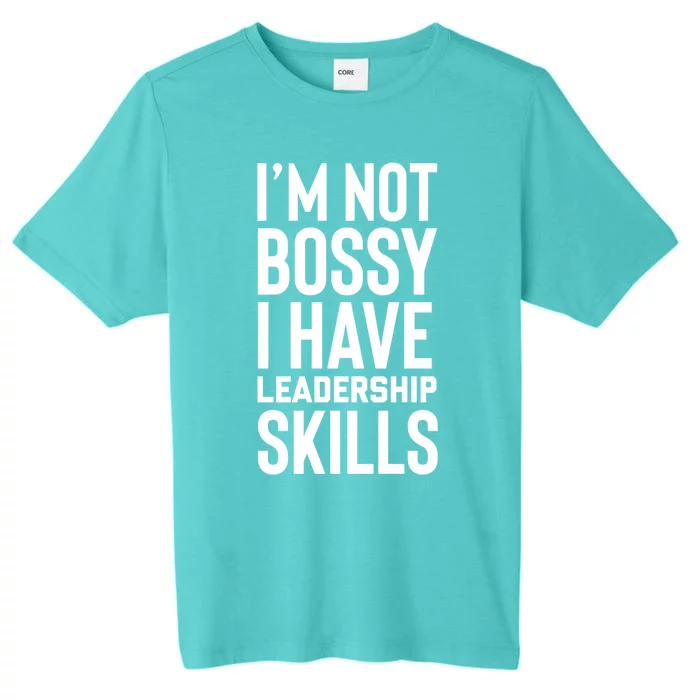 I'm Not Bossy I Have Leadership Skills Cool Gift I Am The Boss Meaningful Gift ChromaSoft Performance T-Shirt