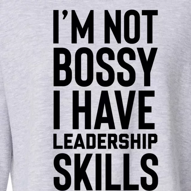 I'm Not Bossy I Have Leadership Skills Cool Gift I Am The Boss Meaningful Gift Cropped Pullover Crew