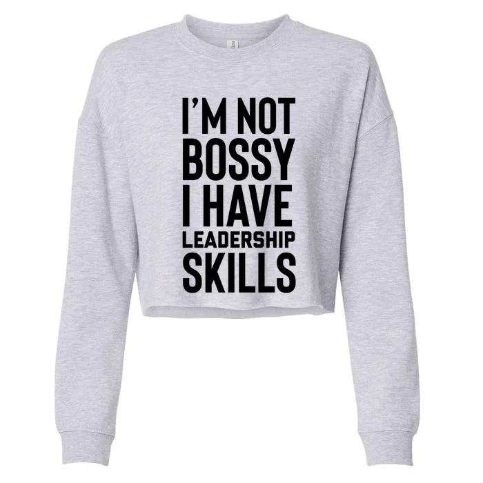 I'm Not Bossy I Have Leadership Skills Cool Gift I Am The Boss Meaningful Gift Cropped Pullover Crew