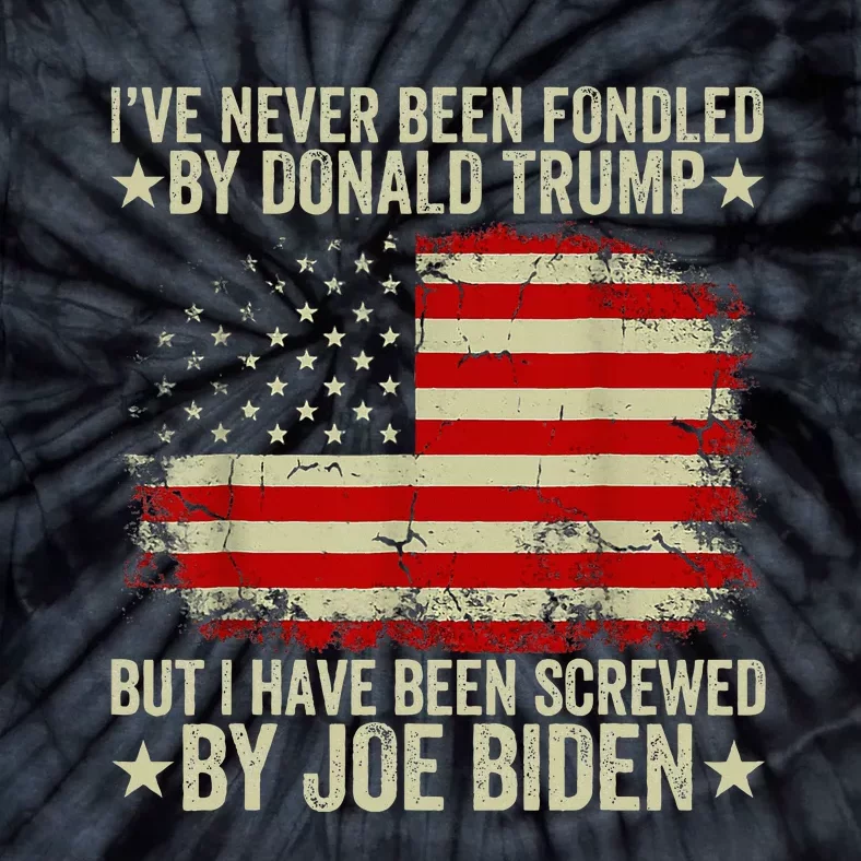 I’Ve Never Been Fondled By Donald Trump But Screwed By Biden Tie-Dye T-Shirt