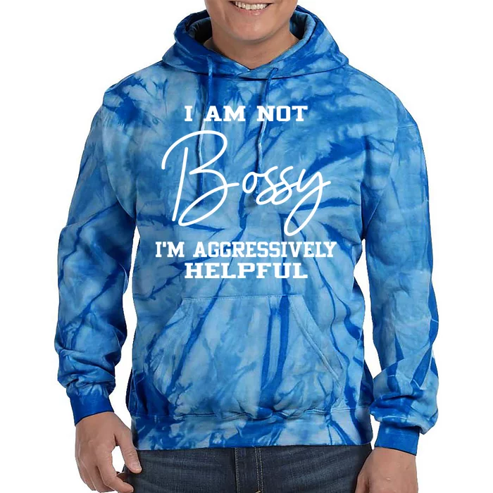 I'm Not Bossy I'm Aggressively Helpful Cute Gift I Am The Boss Gift Meaningful G Tie Dye Hoodie