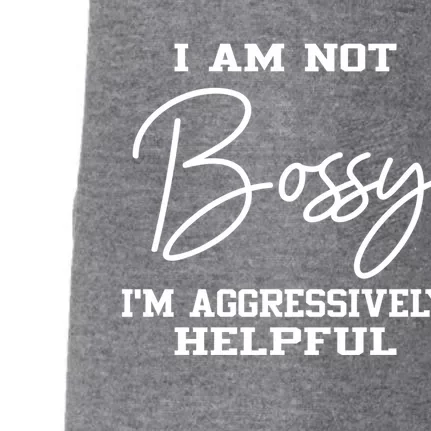 I'm Not Bossy I'm Aggressively Helpful Cute Gift I Am The Boss Gift Meaningful G Doggie 3-End Fleece Hoodie