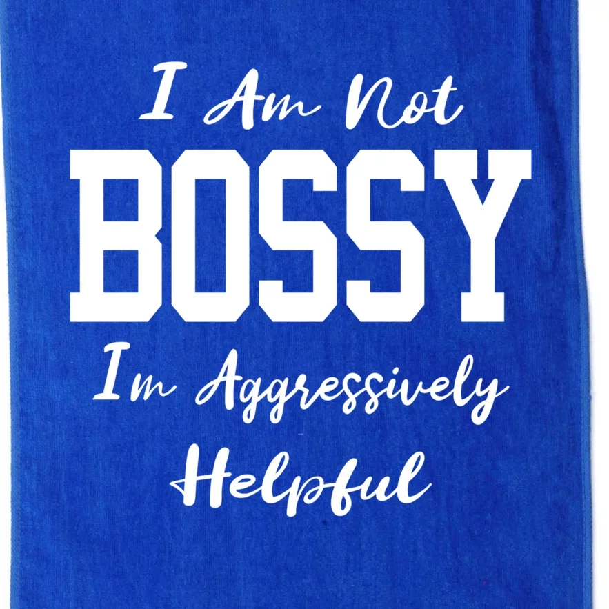 I'm Not Bossy I'm Aggressively Helpful Funny Gift I Am The Boss Gift Platinum Collection Golf Towel