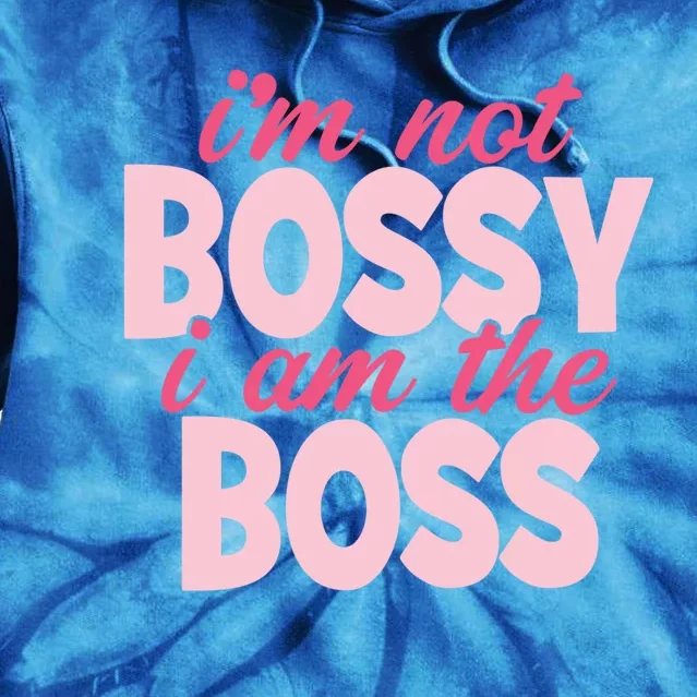 I'm Not Bossy I'm The Boss Female Boss I Am Not Bossy Gift Tie Dye Hoodie