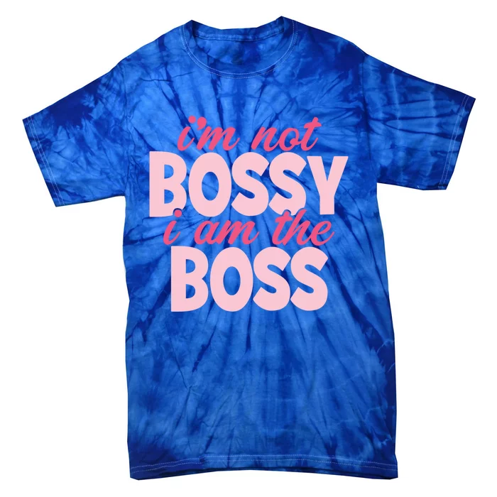 I'm Not Bossy I'm The Boss Female Boss I Am Not Bossy Gift Tie-Dye T-Shirt