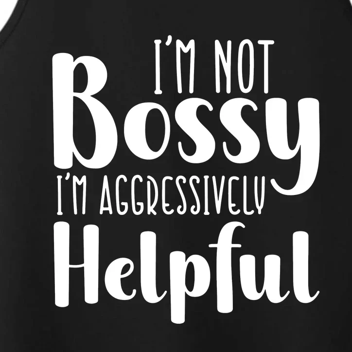 Im Not Bossy Im Aggressively Helpful Performance Tank