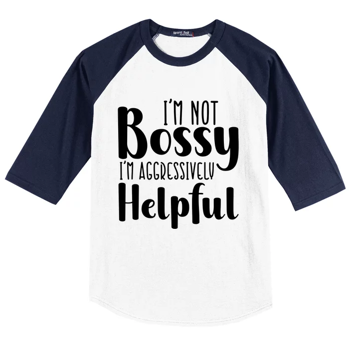 Im Not Bossy Im Aggressively Helpful Baseball Sleeve Shirt